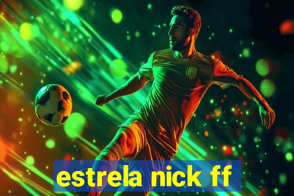 estrela nick ff